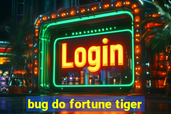 bug do fortune tiger